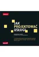 Książki o programowaniu - Jak projektować usługi. Niezawodne zasady w praktycznym zastosowaniu | ZAKŁADKA DO KSIĄŻEK GRATIS DO KAŻDEGO ZAMÓWIENIA - miniaturka - grafika 1