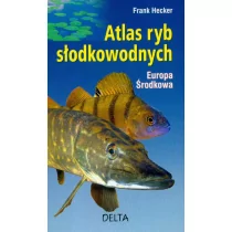 Delta W-Z Oficyna Wydawnicza Atlas ryb słodkowodnych. Europa środkowa - Frank Hecker