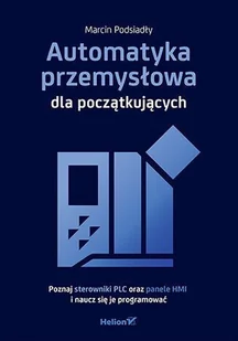 Automatyka przemysłowa dla początkujących - Marcin Podsiadły - książka - Technika - miniaturka - grafika 1