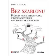 Pedagogika i dydaktyka - Difin Bez szablonu. Twórcza praca dydaktyczna w doświadczeniach nauczycieli akademickich Zofia Okraj - miniaturka - grafika 1