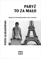 Książki o kulturze i sztuce - Paryż to za mało. Opowieści o francuskiej modzie, sztuce i muzeach - miniaturka - grafika 1