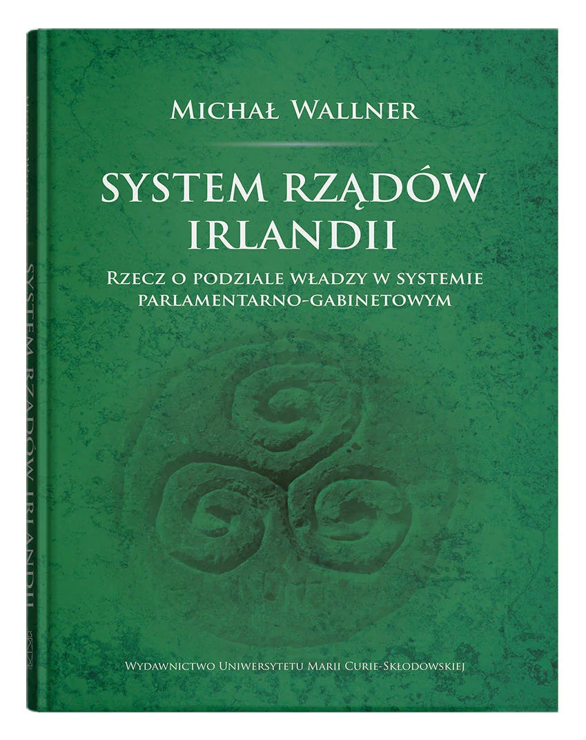 UMCS Wydawnictwo Uniwersytetu Marii Curie-Skłodows System rządów Irlandii Michał Wallner