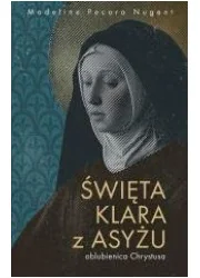 Święta Klara z Asyżu - oblubienica Chrystusa - Religia i religioznawstwo - miniaturka - grafika 1