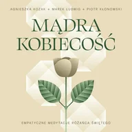 Audiobooki - literatura popularnonaukowa - Mądra Kobiecość. Empatyczne medytacje Różańca Świętego - miniaturka - grafika 1