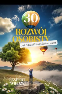 Rozwój Osobisty. Jak Poprawić Swoje Życie w 30 Dni - E-booki - biznes i ekonomia - miniaturka - grafika 1