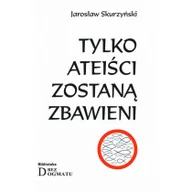 Filologia i językoznawstwo - Tylko ateiści zostaną zbawieni - Skurzyński Jarosław - miniaturka - grafika 1