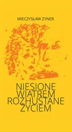 Poezja - Niesione wiatrem Rozhuśtane życiem Mieczysław Zyner - miniaturka - grafika 1