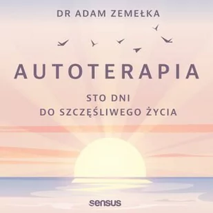 Autoterapia. Sto dni do szczęśliwego życia - Audiobooki - poradniki - miniaturka - grafika 1
