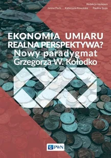 Wydawnictwo Naukowe PWN Ekonomia umiaru - realna perspektywa$278 - Pach Janina, Katarzyna Kowalska, Szyja Paulina - Ekonomia - miniaturka - grafika 1