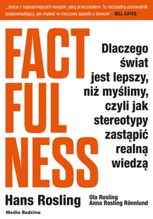 Factfulness Dlaczego Świat Jest Lepszy Niż Myślimy Czyli Jak Stereotypy Zastąpić Realną Wiedzą Hans Rosling,ola Rosling,anna Rosling-Ronnlund - Publicystyka - miniaturka - grafika 2