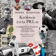 Audiobooki - historia - Iwona Kienzler Królowie życia PRL-u. Czerwoni książęta, playboye, towarzysze (CD mp3) - miniaturka - grafika 1
