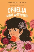 Literatura obyczajowa - Ophelia mimo wszystko - Racquel Marie - książka - miniaturka - grafika 1