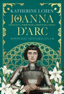 joanna d&#8217;arc dziewczyna, wojowniczka, heretyczka, święta - Literatura obyczajowa - miniaturka - grafika 1