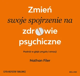Zmień swoje spojrzenie na zdrowie psychiczne - Audiobooki - poradniki - miniaturka - grafika 1
