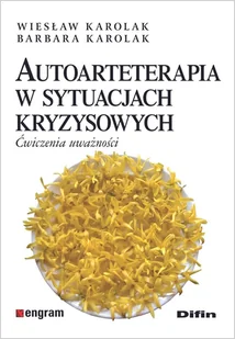 Difin Autoarteterapia w sytuacjach kryzysowych. Ćwiczenia uważności Wiesław Karolak Barbara Karolak - Poradniki psychologiczne - miniaturka - grafika 1