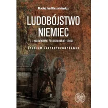 IPN Ludobójstwo Niemiec na narodzie polskim 1939-1945 Maciej Jan Mazurkiewicz - Historia świata IPN Ludobójstwo Niemiec na narodzie polskim 1939-1945 Maciej Jan Mazurkiewicz - Historia świata - miniaturka - grafika 1