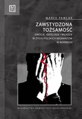 Filozofia i socjologia - Wydawnictwo Uniwersytetu Jagiellońskiego Zawstydzona tożsamość. Emocje, ideologie i władza w życiu polskich migrantów w Norwegii Marek Pawlak - miniaturka - grafika 1