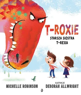 T-Roxie. Starsza siostra T-Rexa - Książki edukacyjne - miniaturka - grafika 1