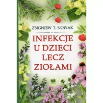 Zbigniew T. Nowak Infekcje u dzieci lecz ziołami - Powieści i opowiadania - miniaturka - grafika 1