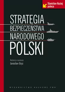 Strategia bezpieczeństwa narodowego Polski - PWN Naukowy - Podręczniki dla szkół wyższych Strategia bezpieczeństwa narodowego Polski - PWN Naukowy - Podręczniki dla szkół wyższych - miniaturka - grafika 1