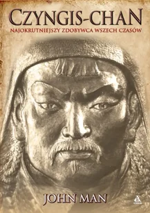 Czyngis-chan. Najokrutniejszy zdobywca wszech czasów - John Man - Historia świata Czyngis-chan. Najokrutniejszy zdobywca wszech czasów - John Man - Historia świata - miniaturka - grafika 1