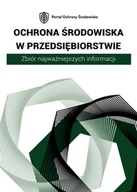 E-booki - biznes i ekonomia - Ochrona środowiska w przedsiębiorstwie. Zbiór najważniejszych informacji - miniaturka - grafika 1