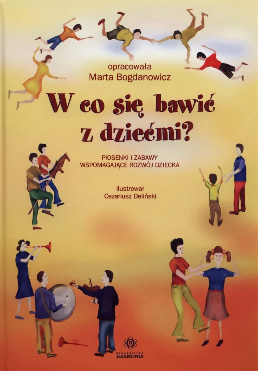 Harmonia W co się bawić z dziećmi Piosenki i zabawy wspomagające rozwój dziecka + 3 CD Marta Bogdanowicz