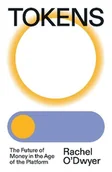 Ekonomia - Tokens The Future of Money in the Age of the Platform - Rachel O Dwyer - książka - miniaturka - grafika 1