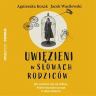 Audiobooki - poradniki - Uwięzieni w słowach rodziców. Jak uwolnić się od zaklęć, które rzucono na nas w dzieciństwie - miniaturka - grafika 1