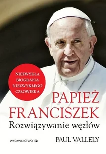 M Wydawnictwo Papież Franciszek Rozwiązywanie węzłów - Vallely Paul - Religia i religioznawstwo - miniaturka - grafika 2