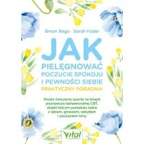 Jak pielęgnować poczucie spokoju i pewności siebie. Praktyczny poradnik - Rozwój osobisty - miniaturka - grafika 1