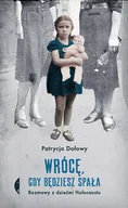 Historia świata - Wrócę Gdy Będziesz Spała Rozmowy Z Dziećmi Holocaustu Wyd 2 Patrycja Dołowy - miniaturka - grafika 1