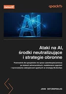 Bezpieczeństwo - Ataki Na Ai, Środki Neutralizujące I Strategie Obronne. Przewodnik Dla Specjalistów Ds. Cyberbezpieczeństwa Po Atakach Adwersarialnych, Modelowaniu .. - miniaturka - grafika 1