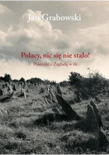 Austeria Polacy, nic się nie stało! Polemiki z Zagładą w tle Jan Grabowski - Historia świata - miniaturka - grafika 2
