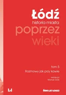 Archeologia - Łódź poprzez wieki Historia miasta Tom 5 Rozmowy jak przy kawie - miniaturka - grafika 1
