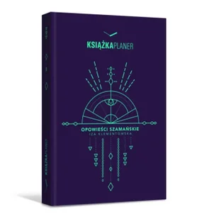Książka planer. Opowieści szamańskie - Izabela Klementowska - Poradniki hobbystyczne Książka planer. Opowieści szamańskie - Izabela Klementowska - Poradniki hobbystyczne - miniaturka - grafika 1