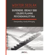 Psychologia - Wiktor Sedlak Superego, ideały ego i ślepe plamki psychoanalityka. Emocjonalny rozwój klinicysty 978-83-955789-4-6 - miniaturka - grafika 1