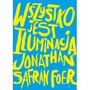 Powieści - W.A.B. GW Foksal Wszystko jest iluminacją - Jonathan Safran Foer - miniaturka - grafika 1