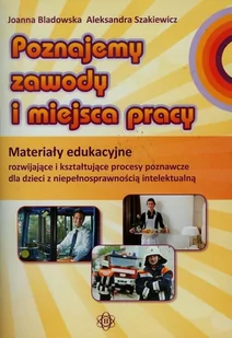 Poznajemy zawody i miejsca pracy Materiały edukacyjne rozwijające i kształtujące procesy poznawcze dla dzieci z niepełnosprawnością intelektualną - Jo - Podręczniki dla szkół wyższych Poznajemy zawody i miejsca pracy Materiały edukacyjne rozwijające i kształtujące procesy poznawcze dla dzieci z niepełnosprawnością intelektualną - Jo - Podręczniki dla szkół wyższych - miniaturka - grafika 1