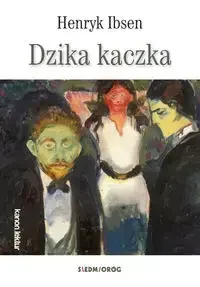 Dzika kaczka - Henryk Ibsen - Dramaty - miniaturka - grafika 1