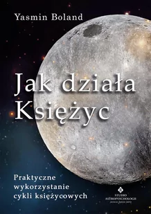 Jak działa Księżyc. Praktyczne wykorzystanie cykli księżycowych - E-booki - poradniki - miniaturka - grafika 1