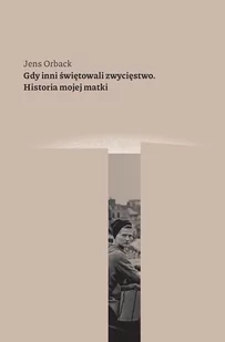 Karta Gdy inni świętowali zwycięstwo. Historia mojej matki Jens Orback - Pamiętniki, dzienniki, listy - miniaturka - grafika 2