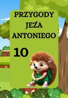 E-booki dla dzieci i młodzieży - Jeż Antoni i niespodzianka. Przygody jeża Antoniego. Część 10 - miniaturka - grafika 1