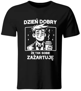 Koszulka z Nadrukiem Dzień Dobry... Że Tak Sobie Zażaruję. roz. XXL - Koszulki męskie - miniaturka - grafika 1