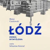 Audiobooki - literatura faktu - Łódź. Ziemia wymyślona - miniaturka - grafika 1