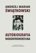 Biografie i autobiografie - WAM Autobiografia niekontrowersyjna Andrzej Marian Świątkowski - miniaturka - grafika 1