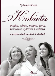 Kobieta. Matka, córka, panna, żona, teściowa, synowa i wdowa w przysłowiach polskich i włoskich - Aforyzmy i sentencje - miniaturka - grafika 1