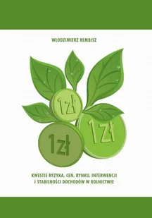 Kwestie ryzyka, cen, rynku, interwencji i stabilności dochodów w rolnictwie - Włodzimierz Rembisz - Biznes - miniaturka - grafika 1