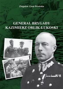 OFICYNA WYDAWNICZA AJAKS S.C. GENERAŁ BRYGADY KAZIMIERZ ORLIK-ŁUKOWSKI - Biografie i autobiografie - miniaturka - grafika 1