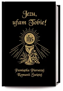 Rafael JEZU UFAM TOBIE. PAMIĄTKA PIERWSZEJ KOMUNII: Pamiątka Pierwszej Komunii Świętej (czarna książeczka komunijna) - Pozostałe książki - miniaturka - grafika 1